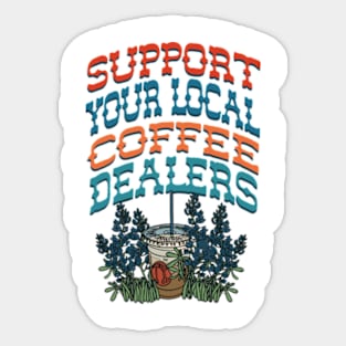 Support Your Local Coffee Dealers Sticker